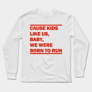 Baby We Were Born To Run Long Sleeve T-Shirt